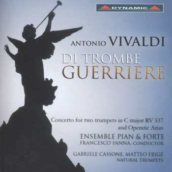 Album Vivaldi / Ensemble Pian & Forte / Fanna / Cassone: Di Trombe Guerriere