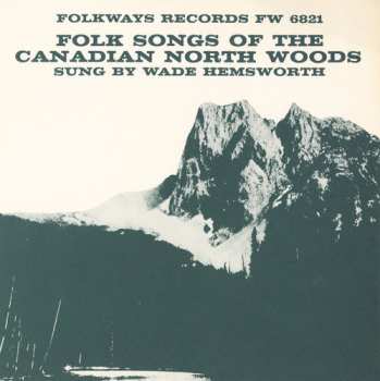 Album Wade Hemsworth: Folk Songs Of The Canadian North Woods