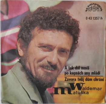 SP Waldemar Matuška: A Tak Dál Nosíš Po Kapsách Sny Mládí / Závora Tvůj Dům Chrání