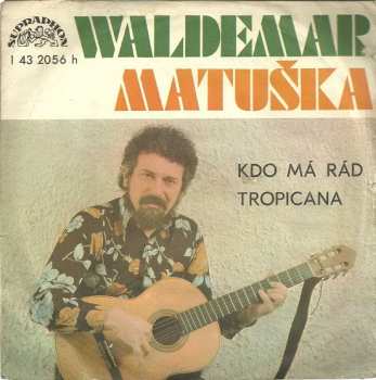SP Waldemar Matuška: Kdo Má Rád / Tropicana