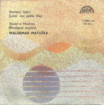 SP Waldemar Matuška: Sbohem, Lásko (Laiss' Moi Petite Fille) / Slavíci Z Madridu (Rossignol Anglais)