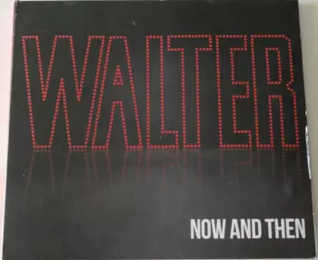 Walter: Now And Then