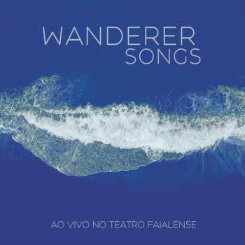 Album Wanderer Songs: Ao Vivo No Teatro Faialense