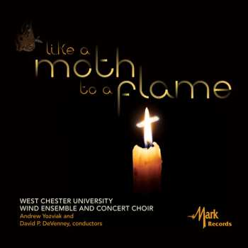 Album West Chester University Wind Ensemble: Like A Moth To A Flame