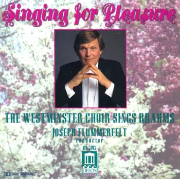Johannes Brahms: Singing For Pleasure - The Westminster Choir Sings Brahms