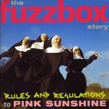 Album We've Got A Fuzzbox And We're Gonna Use It: Rules & Regulations To Pink Sunshine: The Fuzzbox Story