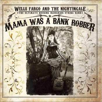Album Wheels Fargo And The Nightingale: Mama Was A Bank Robber