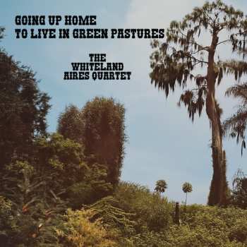 Album Whiteland Aires Quartet: Going Up Home To Live In Green Pastures
