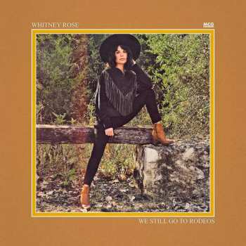 CD Whitney Rose: We Still Go To Rodeos