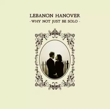 Lebanon Hanover: Why Not Just Be Solo