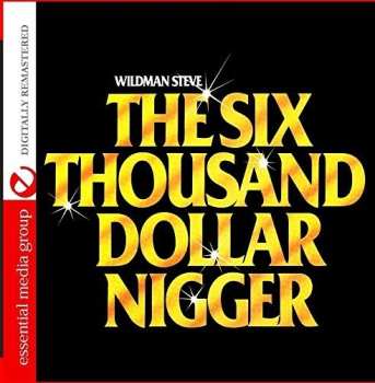 Album Wildman Steve: The Six Thousand Dollar Nigger