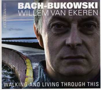 CD Willem van Ekeren: Bach-Bukowski - Walking And Living Through This