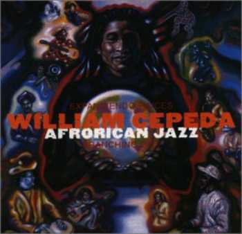 Album William Cepeda AfroRican Jazz: Expandiendo Raices - Branching Out