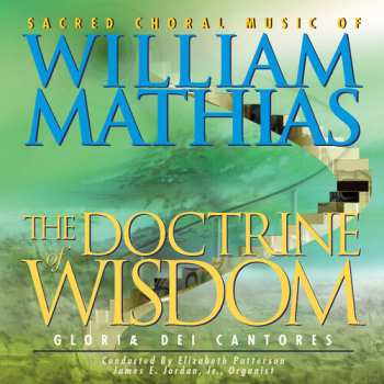 CD William Mathias: The Doctrine Of Wisdom (The Choral Music Of William Mathias)