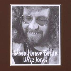 Album Wizz Jones: When I Leave Berlin
