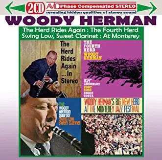 2CD Woody Herman: Four Classic Albums - The Herd Rides Again: The Fourth Herd: Swing Low, Sweet Clarinet: At Monterey