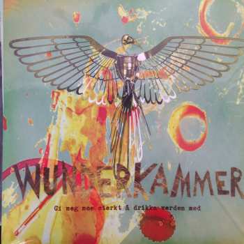 LP Wunderkammer: Gi Meg Noe Sterkt Å Drikka Verden Med
