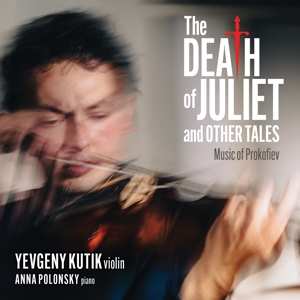 CD Yevgeny Kutik: The Death Of Juliet And Other Tales: Music Of Prokofiev
