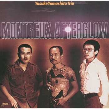 Album Yosuke Yamashita Trio: Montreux Afterglow = モントルー・アフターグロウ