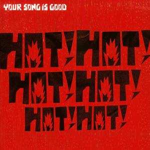 2LP Your Song Is Good: Hot!Hot!Hot!Hot!Hot!Hot! LTD