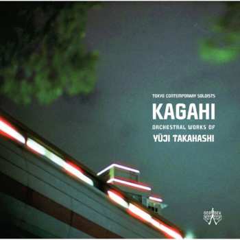 Album Yuji Takahashi: Kagahi (Orchestral Works Of Yūji Takahashi)