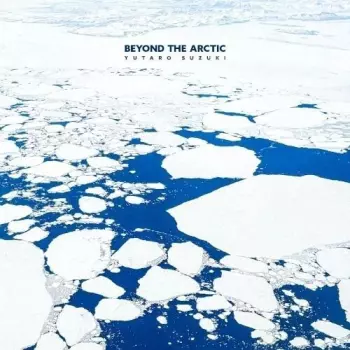 Yutaro Suzuki: Beyond The Arctic