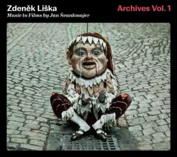 Zdeněk Liška: Archives Vol. 1. Music To Films By Jan Švankmajer