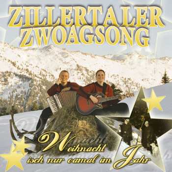 Album Zillertaler Zwoagsong: Weihnacht Isch Nur Oamal Im Jahr